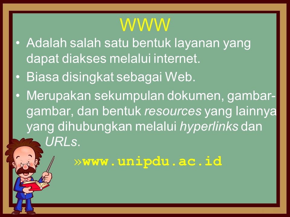 WWW Adalah salah satu bentuk layanan yang dapat diakses melalui internet. Biasa disingkat sebagai Web.