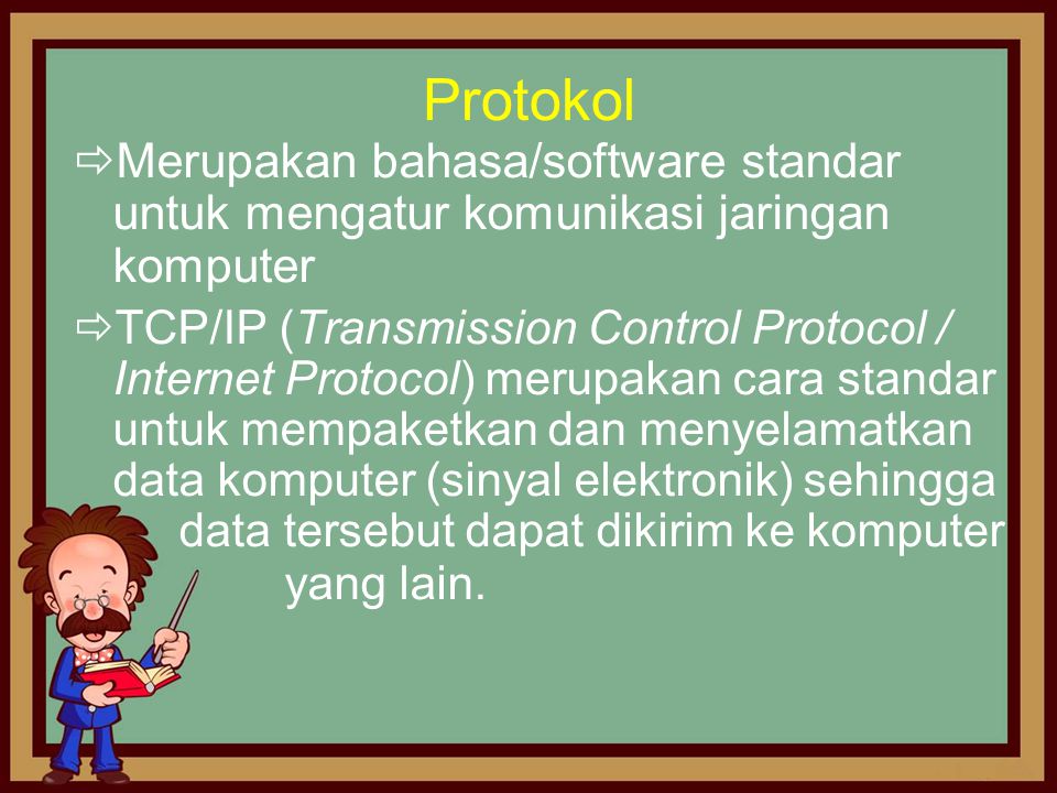 Protokol Merupakan bahasa/software standar untuk mengatur komunikasi jaringan komputer.