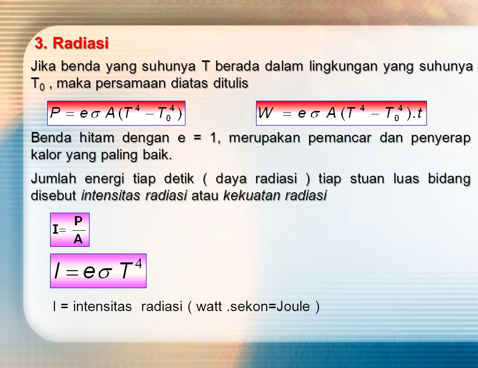 3. Radiasi Jika benda yang suhunya T berada dalam lingkungan yang suhunya T0 , maka persamaan diatas ditulis.