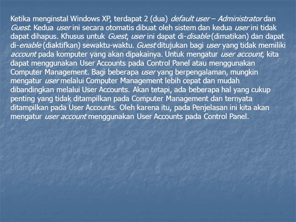Ketika menginstal Windows XP, terdapat 2 (dua) default user – Administrator dan Guest.