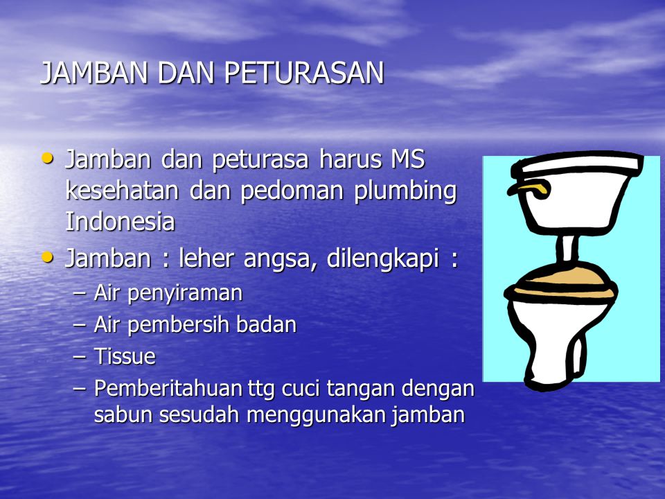 JAMBAN DAN PETURASAN Jamban dan peturasa harus MS kesehatan dan pedoman plumbing Indonesia. Jamban : leher angsa, dilengkapi :
