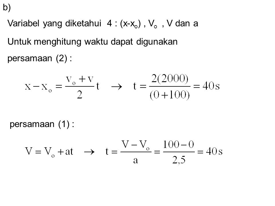 b) Variabel yang diketahui 4 : (x-xo) , Vo , V dan a. Untuk menghitung waktu dapat digunakan. persamaan (2) :