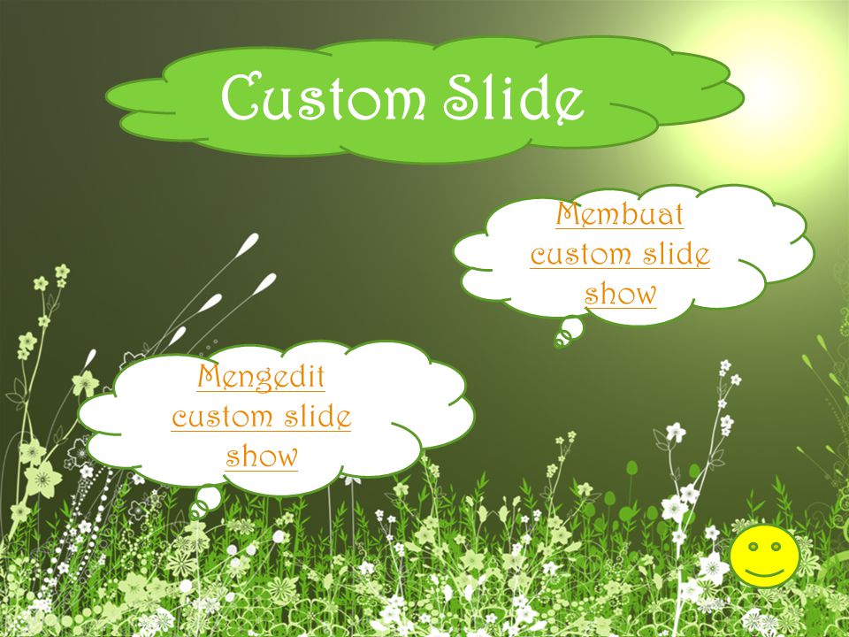 Custom Slide Membuat custom slide show Mengedit custom slide show