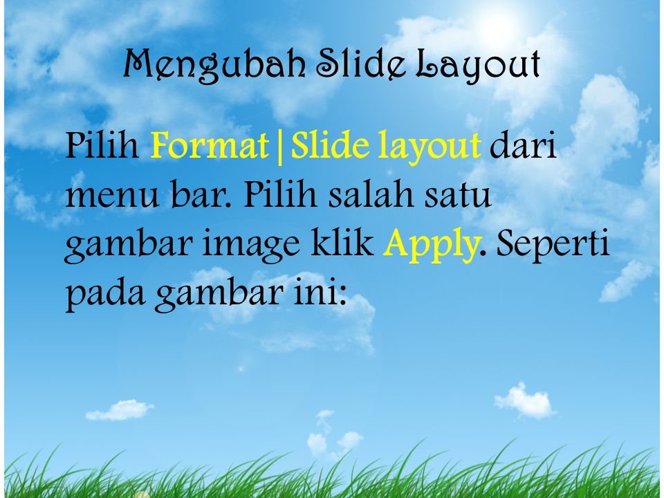 Mengubah Slide Layout Pilih Format|Slide layout dari menu bar.
