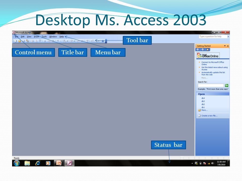 Desktop Ms. Access 2003 Tool bar Control menu Title bar Menu bar