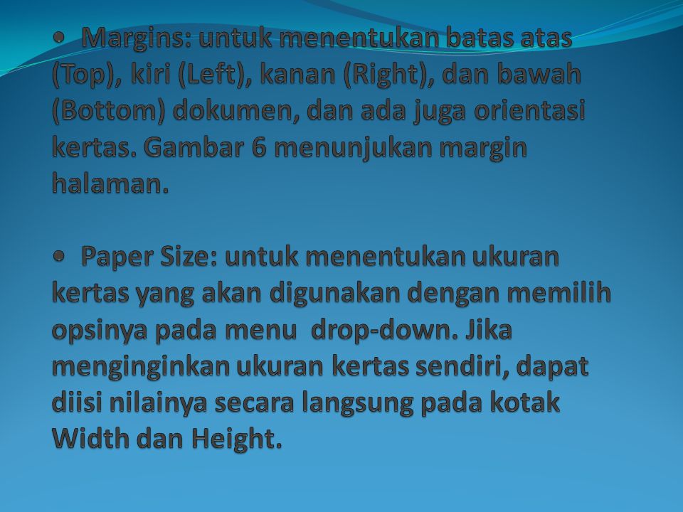 • Margins: untuk menentukan batas atas (Top), kiri (Left), kanan (Right), dan bawah (Bottom) dokumen, dan ada juga orientasi kertas.