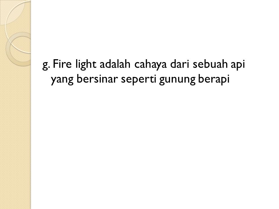 g. Fire light adalah cahaya dari sebuah api yang bersinar seperti gunung berapi