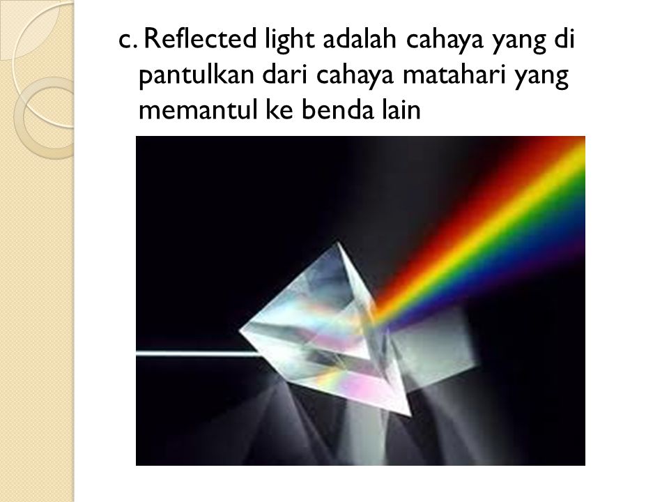 c. Reflected light adalah cahaya yang di pantulkan dari cahaya matahari yang memantul ke benda lain