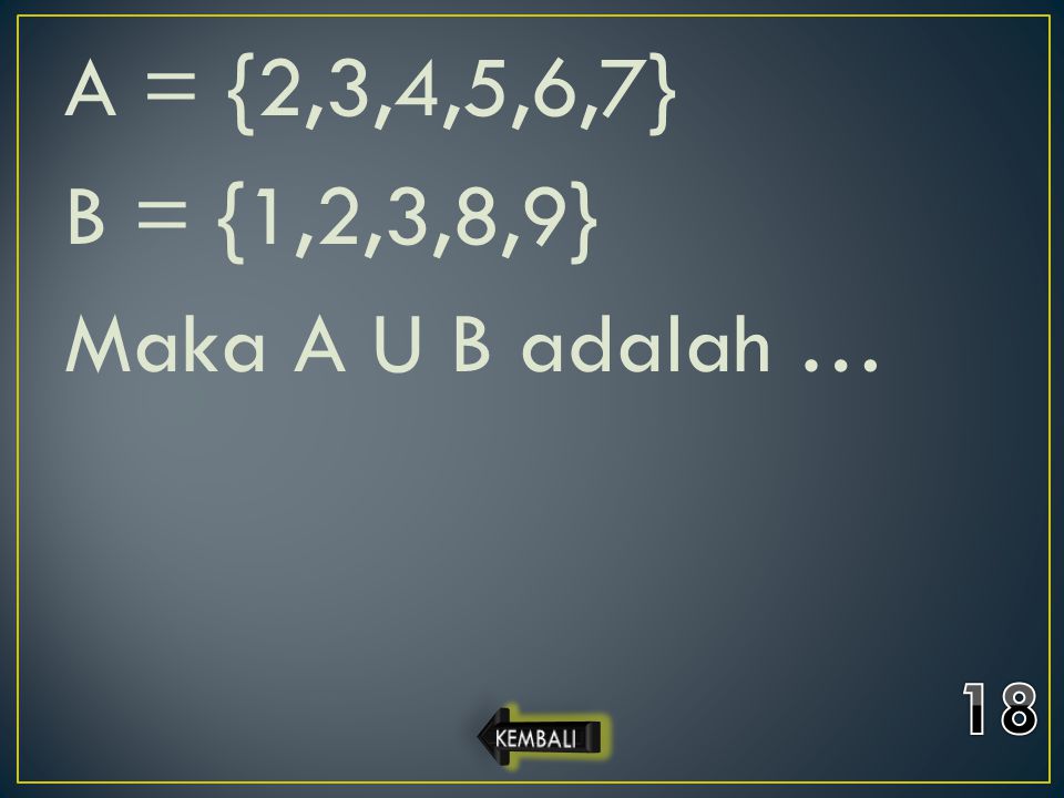A = {2,3,4,5,6,7} B = {1,2,3,8,9} Maka A U B adalah …