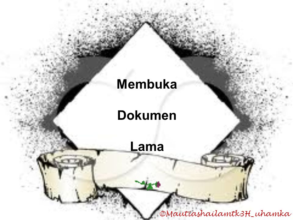 Membuka Dokumen Lama ©Mautiashailamtk3H_uhamka