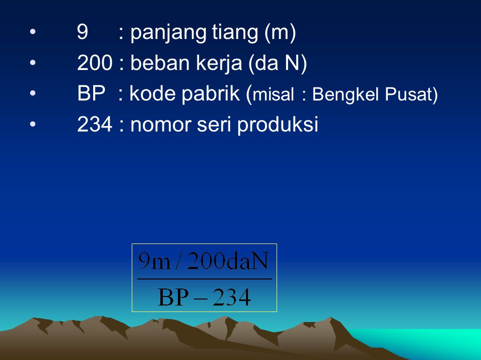 9 : panjang tiang (m) 200 : beban kerja (da N) BP : kode pabrik (misal : Bengkel Pusat) 234 : nomor seri produksi.
