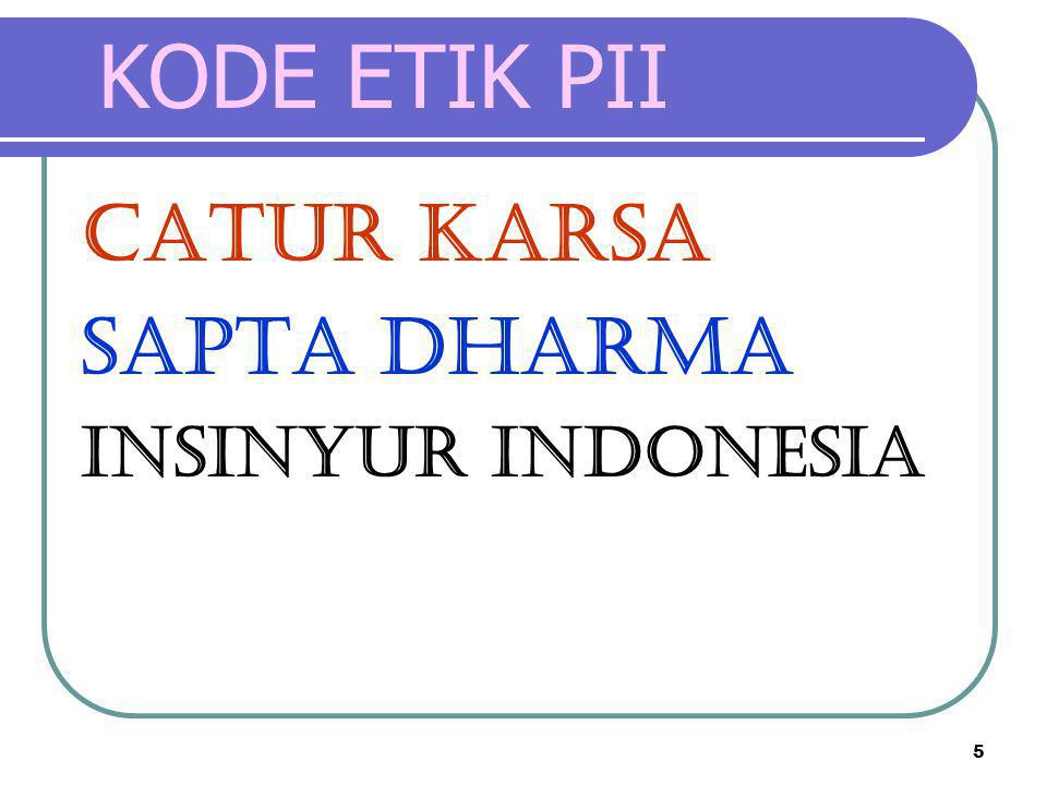 KODE ETIK PII CATUR KARSA SAPTA DHARMA INSINYUR INDONESIA