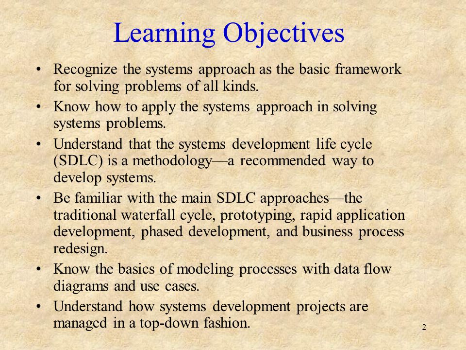 Learning Objectives Recognize the systems approach as the basic framework for solving problems of all kinds.