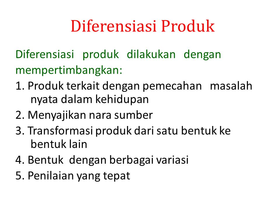 Diferensiasi produk dilakukan dengan mempertimbangkan: