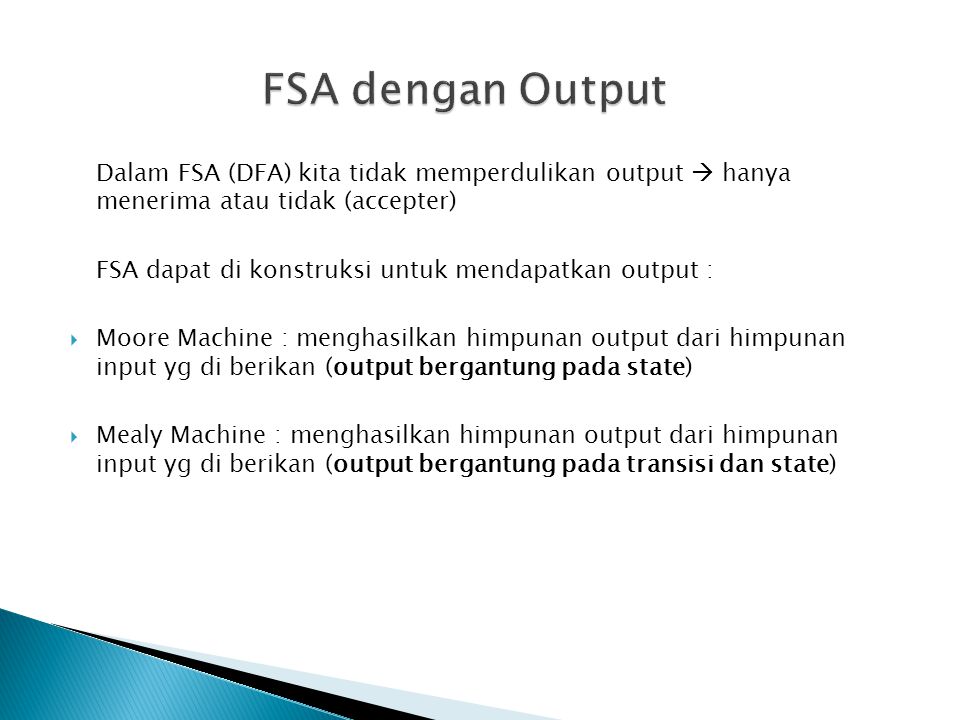 FSA dengan Output Dalam FSA (DFA) kita tidak memperdulikan output  hanya menerima atau tidak (accepter)