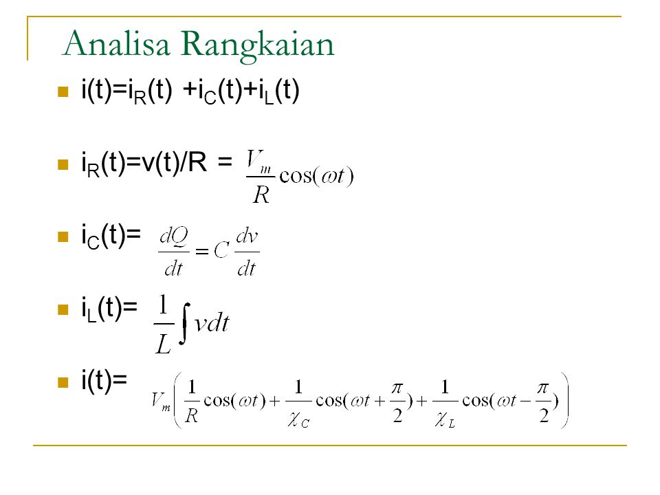 Analisa Rangkaian i(t)=iR(t) +iC(t)+iL(t) iR(t)=v(t)/R = iC(t)= iL(t)=