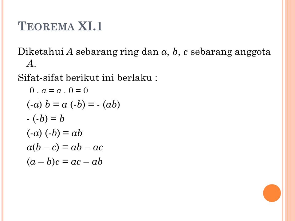 Teorema XI.1 Diketahui A sebarang ring dan a, b, c sebarang anggota A.