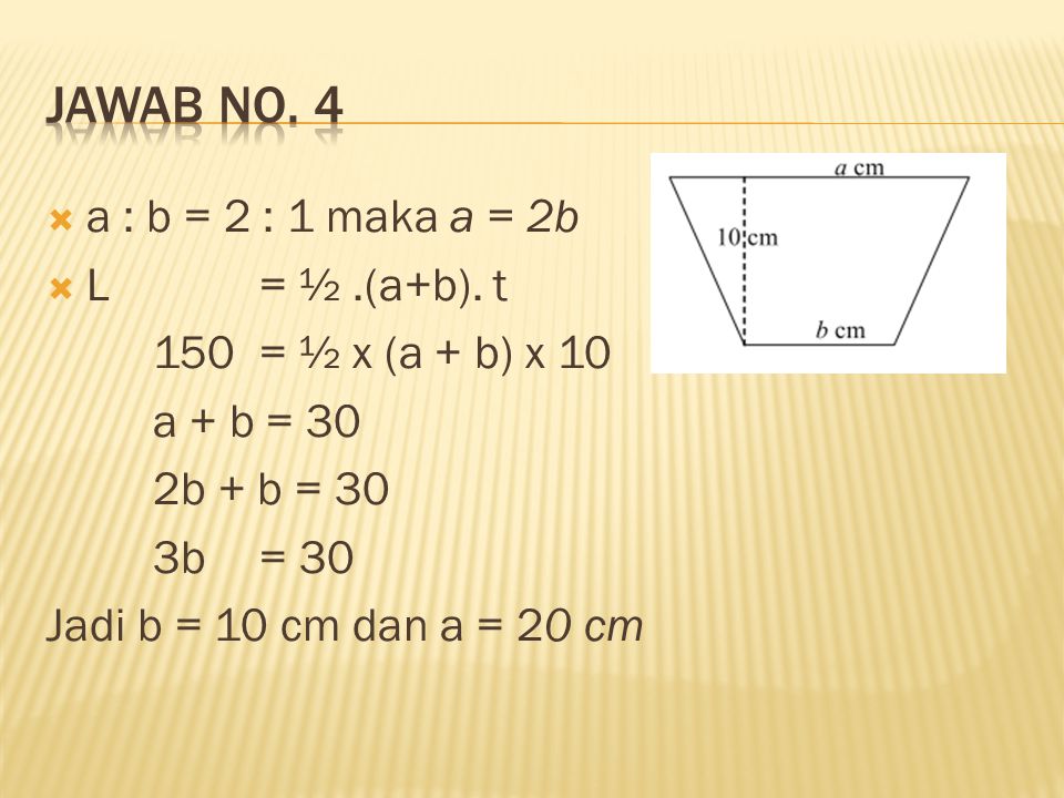 Jawab no. 4 a : b = 2 : 1 maka a = 2b L = ½ .(a+b). t