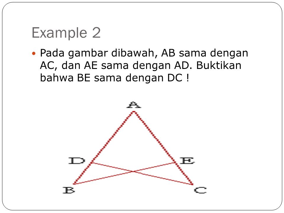 Example 2 Pada gambar dibawah, AB sama dengan AC, dan AE sama dengan AD.