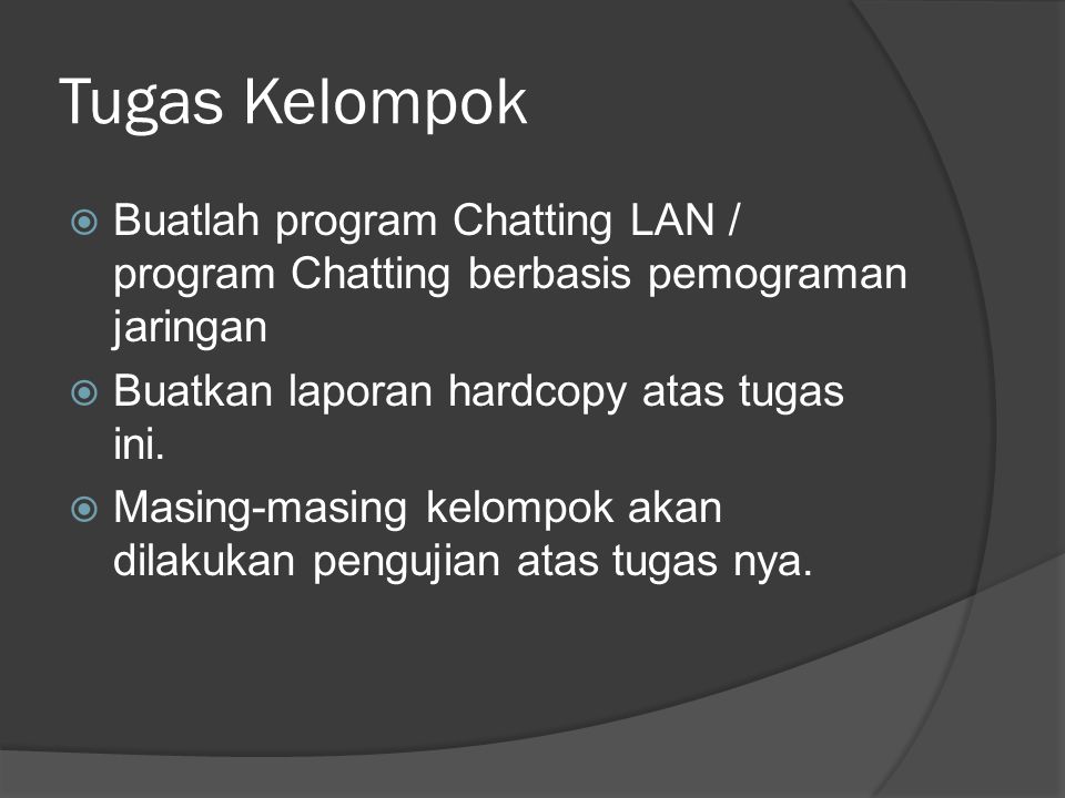 Tugas Kelompok Buatlah program Chatting LAN / program Chatting berbasis pemograman jaringan. Buatkan laporan hardcopy atas tugas ini.