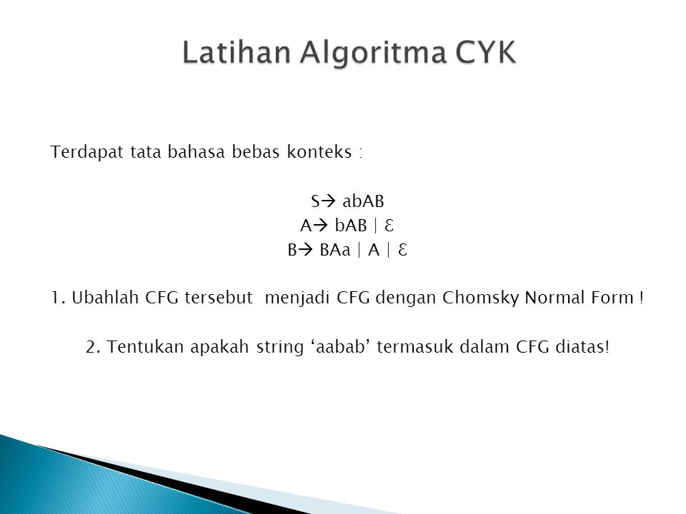 Latihan Algoritma CYK Terdapat tata bahasa bebas konteks : S abAB