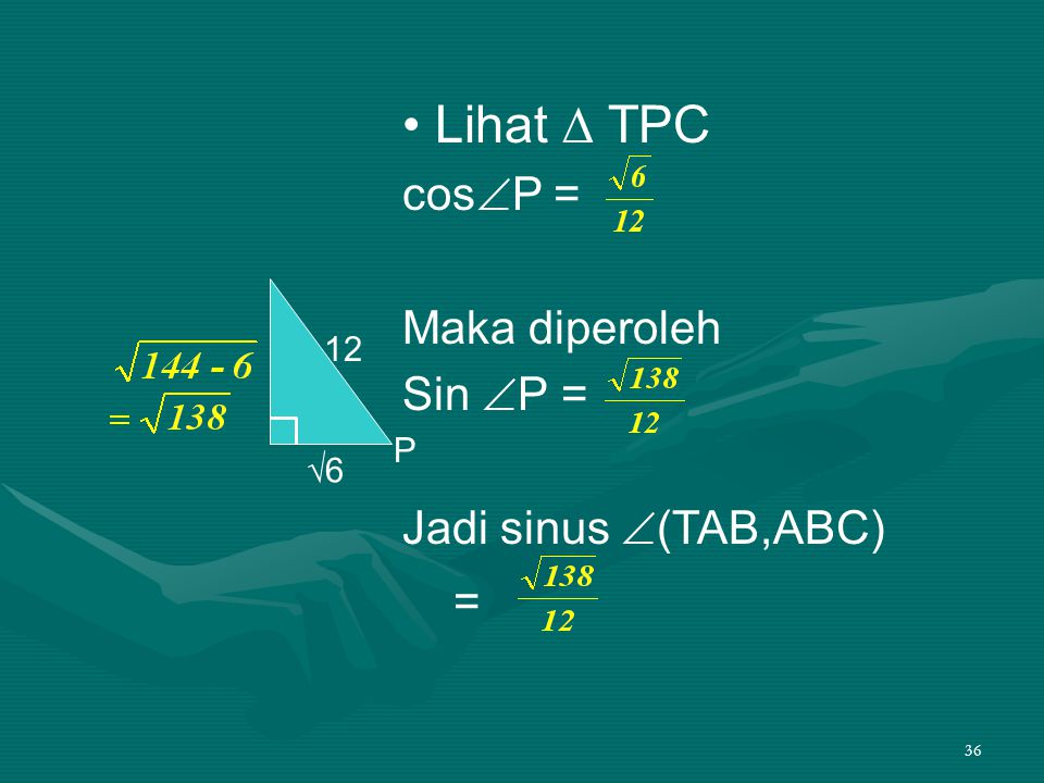 • Lihat ∆ TPC cosP = Maka diperoleh Sin P = Jadi sinus (TAB,ABC) =