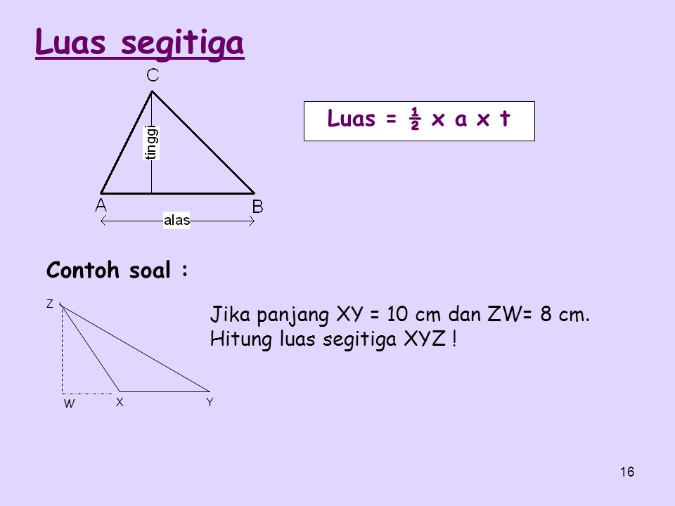 Luas segitiga Luas = ½ x a x t Contoh soal :