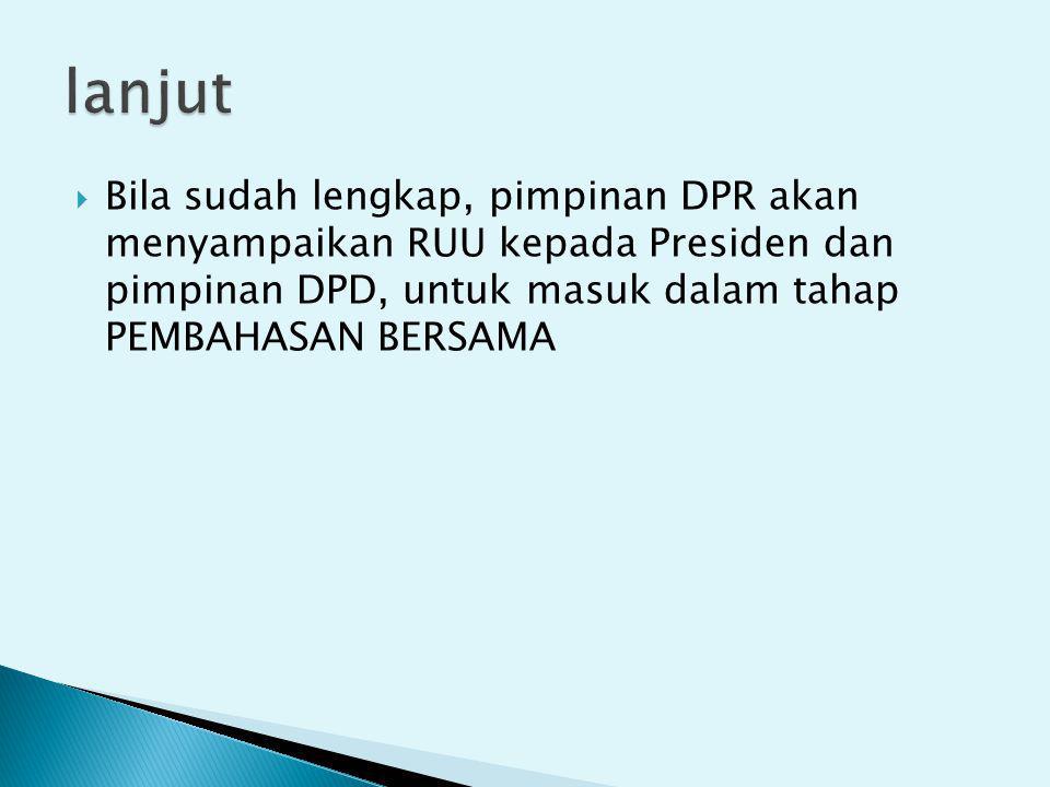lanjut Bila sudah lengkap, pimpinan DPR akan menyampaikan RUU kepada Presiden dan pimpinan DPD, untuk masuk dalam tahap PEMBAHASAN BERSAMA.