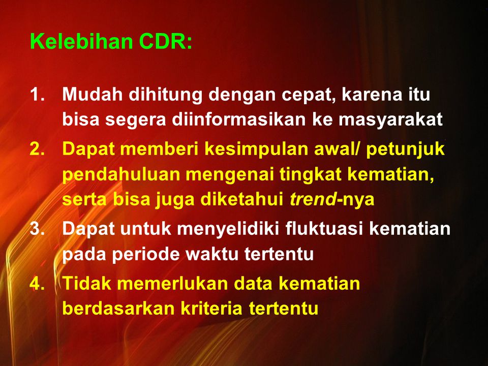 Kelebihan CDR: Mudah dihitung dengan cepat, karena itu bisa segera diinformasikan ke masyarakat.