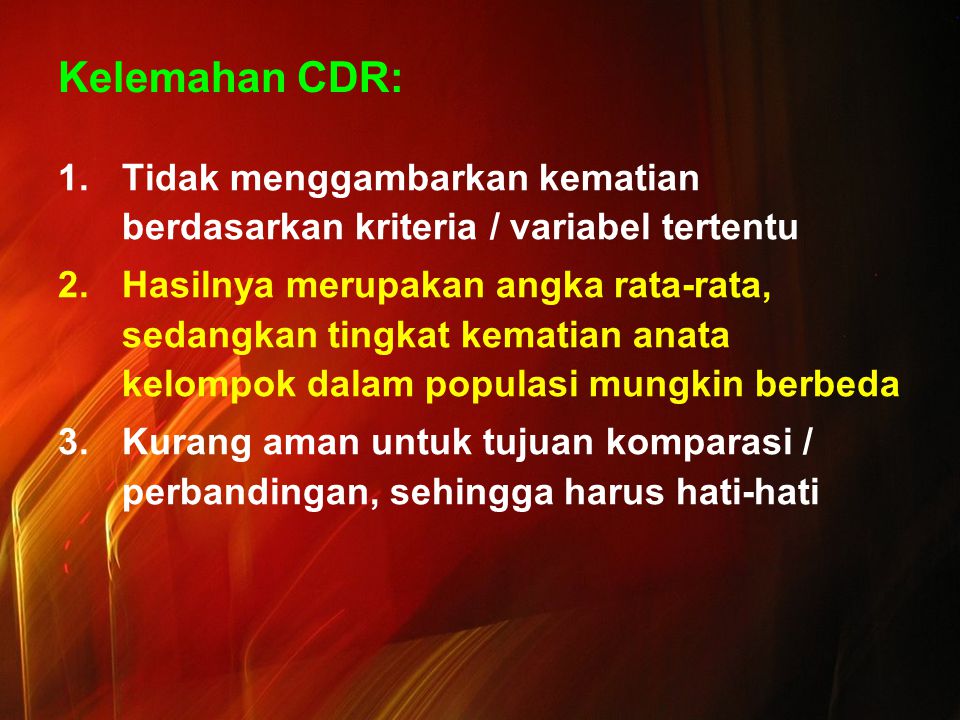 Kelemahan CDR: Tidak menggambarkan kematian berdasarkan kriteria / variabel tertentu.