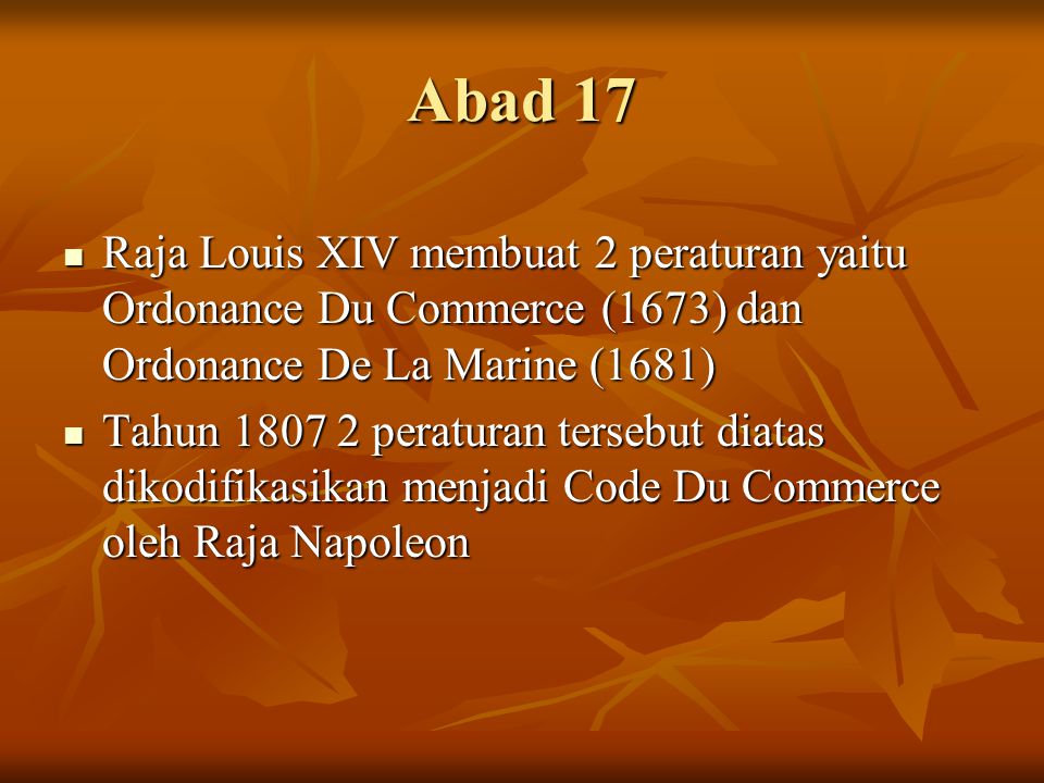 Abad 17 Raja Louis XIV membuat 2 peraturan yaitu Ordonance Du Commerce (1673) dan Ordonance De La Marine (1681)