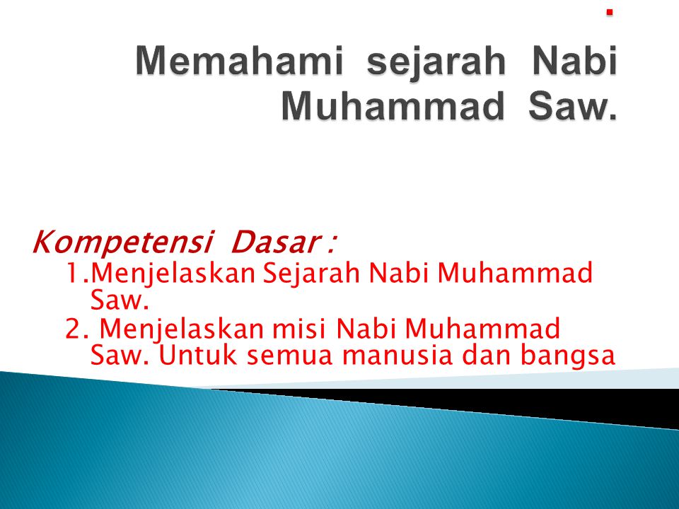 Standar Kompetensi : Memahami sejarah Nabi Muhammad Saw.