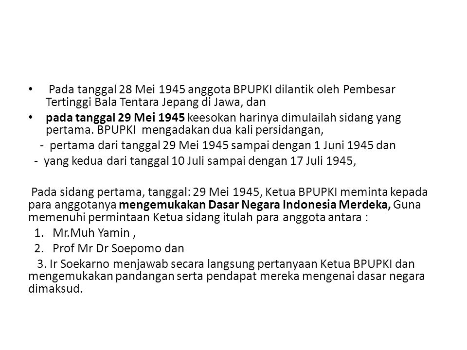 Pada tanggal 28 Mei 1945 anggota BPUPKI dilantik oleh Pembesar Tertinggi Bala Tentara Jepang di Jawa, dan