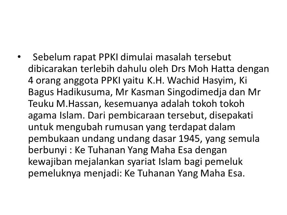 Sebelum rapat PPKI dimulai masalah tersebut dibicarakan terlebih dahulu oleh Drs Moh Hatta dengan 4 orang anggota PPKI yaitu K.H.