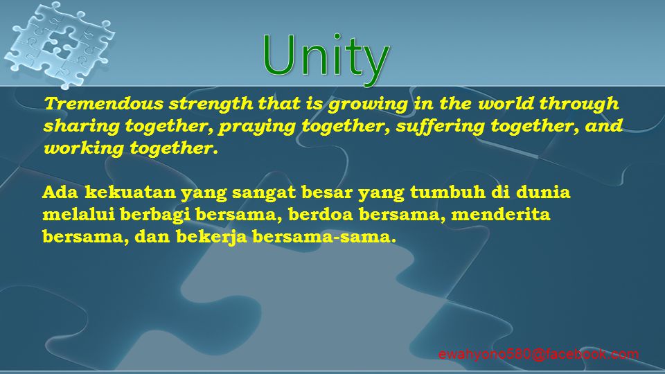 Unity Tremendous strength that is growing in the world through sharing together, praying together, suffering together, and working together.