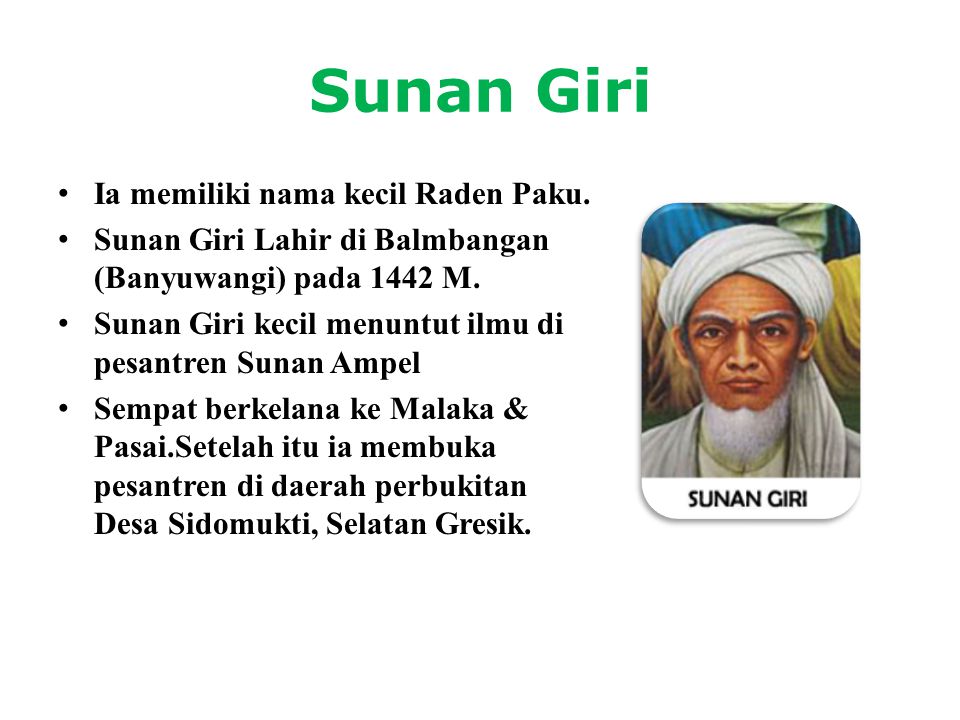 Sunan Giri Ia memiliki nama kecil Raden Paku.