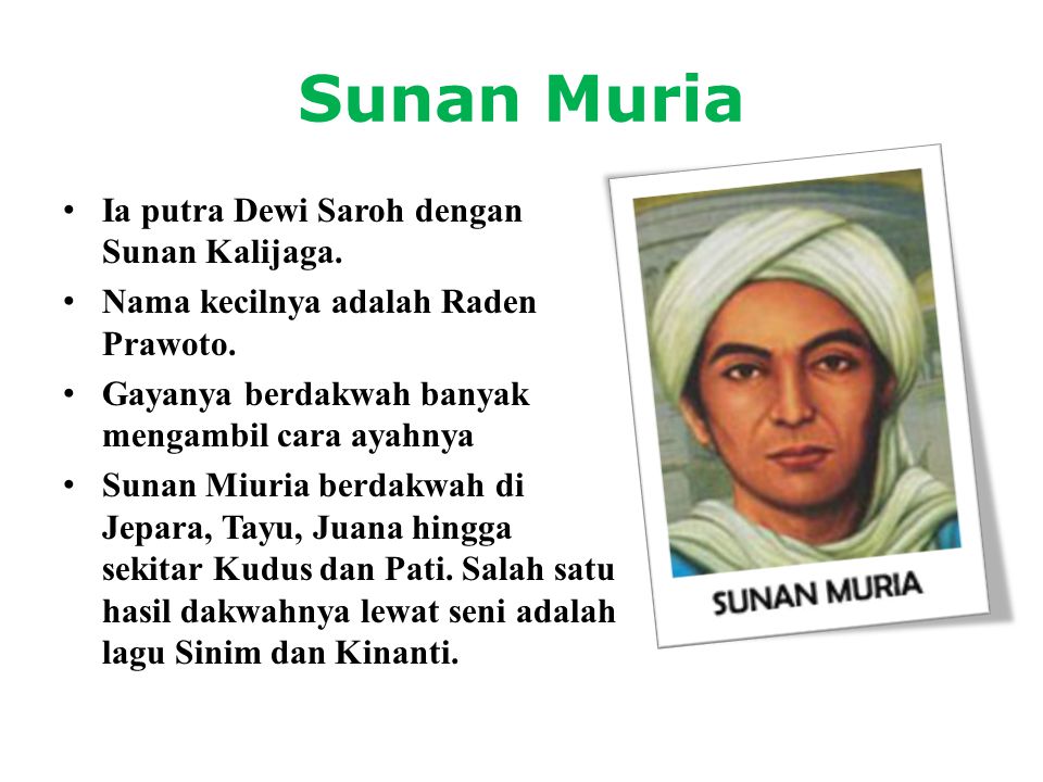 Sunan Muria Ia putra Dewi Saroh dengan Sunan Kalijaga.