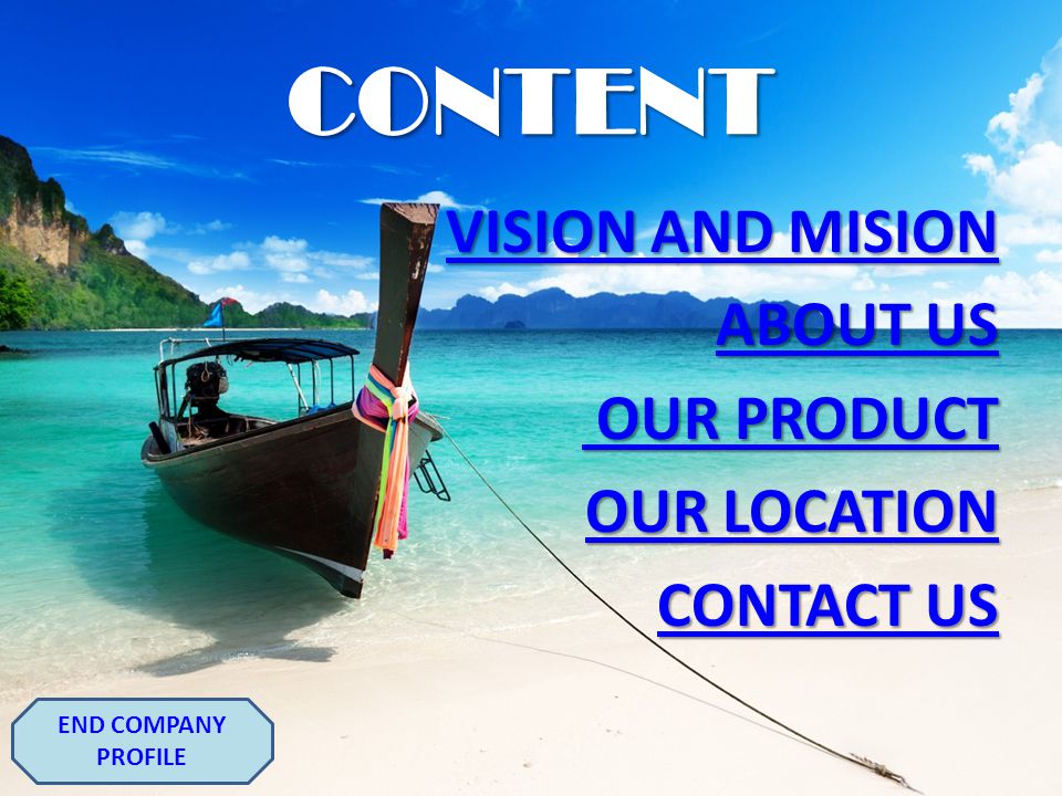 CONTENT ABOUT US OUR PRODUCT OUR LOCATION CONTACT US VISION AND MISION