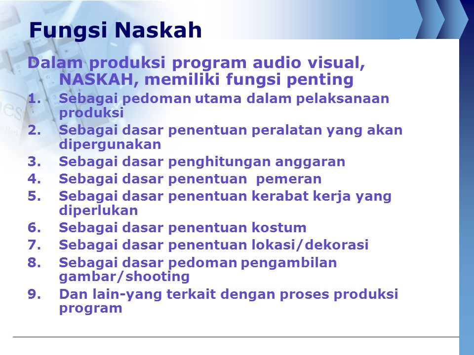 Fungsi Naskah Dalam produksi program audio visual, NASKAH, memiliki fungsi penting. Sebagai pedoman utama dalam pelaksanaan produksi.