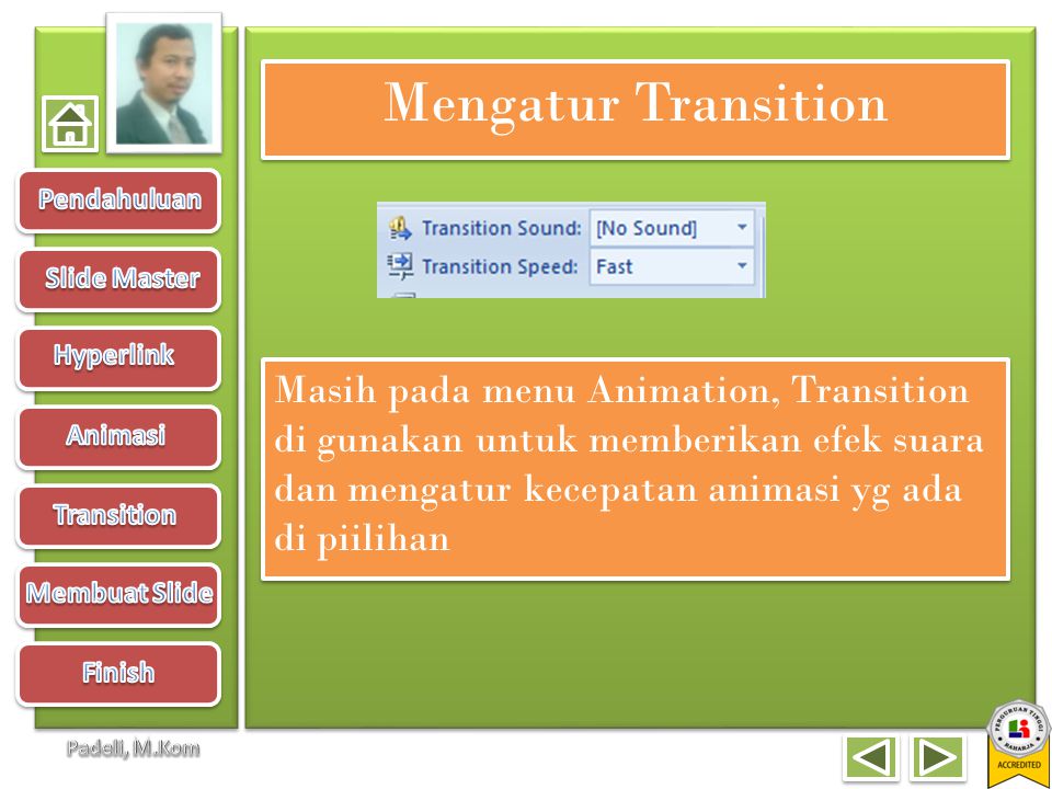 Mengatur Transition Masih pada menu Animation, Transition di gunakan untuk memberikan efek suara dan mengatur kecepatan animasi yg ada di piilihan.