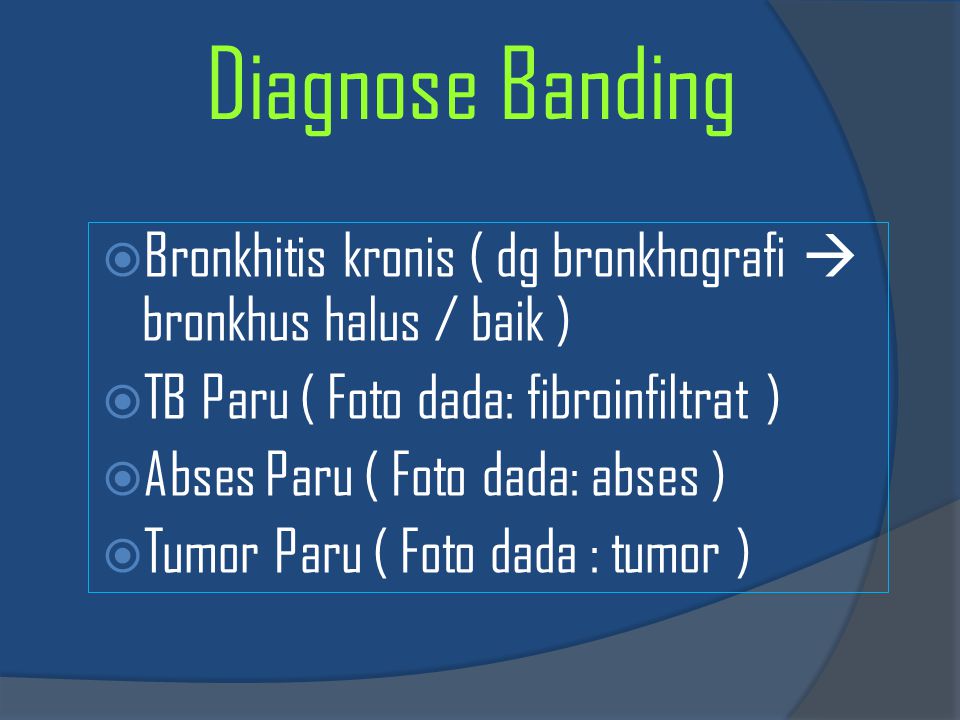 Diagnose Banding Bronkhitis kronis ( dg bronkhografi  bronkhus halus / baik ) TB Paru ( Foto dada: fibroinfiltrat )