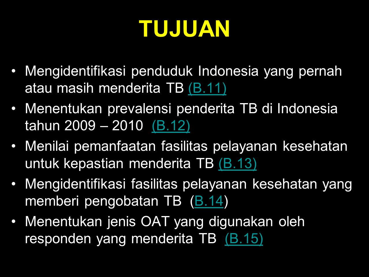 TUJUAN Mengidentifikasi penduduk Indonesia yang pernah atau masih menderita TB (B.11)
