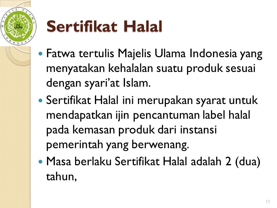 Sertifikat Halal Fatwa tertulis Majelis Ulama Indonesia yang menyatakan kehalalan suatu produk sesuai dengan syari’at Islam.