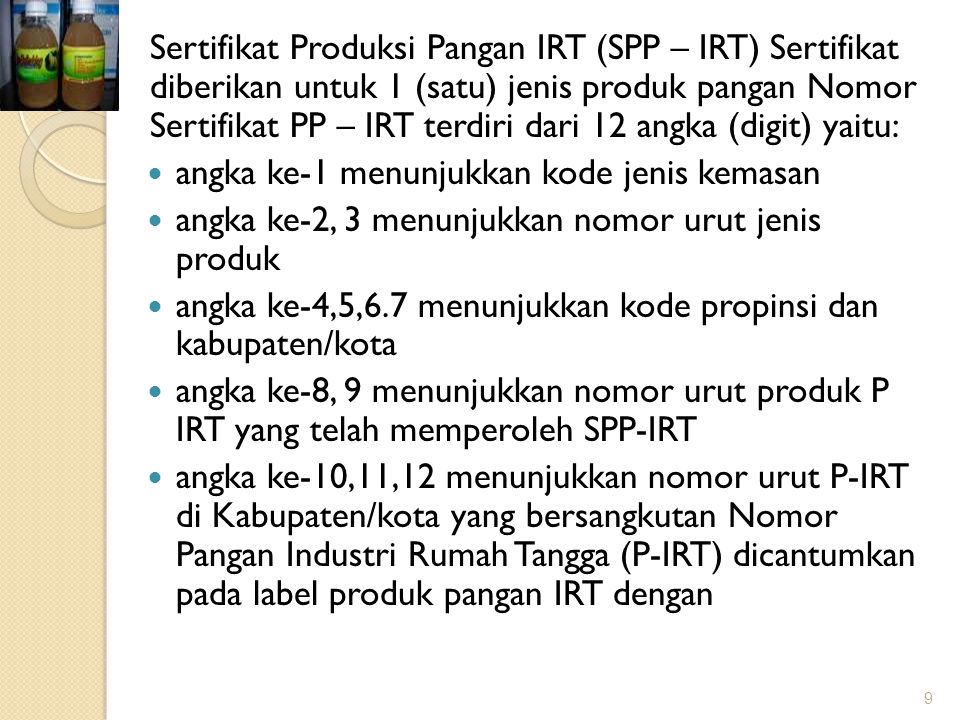 Sertifikat Produksi Pangan IRT (SPP – IRT) Sertifikat diberikan untuk 1 (satu) jenis produk pangan Nomor Sertifikat PP – IRT terdiri dari 12 angka (digit) yaitu: