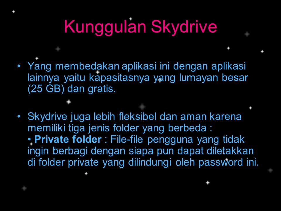 Kunggulan Skydrive Yang membedakan aplikasi ini dengan aplikasi lainnya yaitu kapasitasnya yang lumayan besar (25 GB) dan gratis.