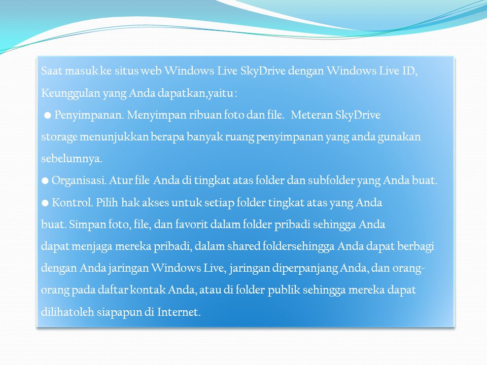 Saat masuk ke situs web Windows Live SkyDrive dengan Windows Live ID, Keunggulan yang Anda dapatkan,yaitu :