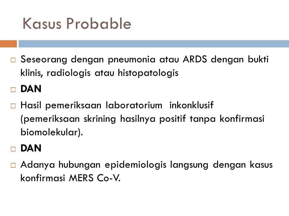 Kasus Probable Seseorang dengan pneumonia atau ARDS dengan bukti klinis, radiologis atau histopatologis.