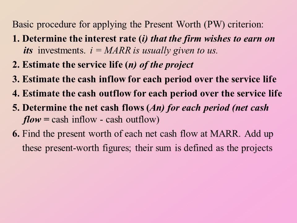 Basic procedure for applying the Present Worth (PW) criterion: 1