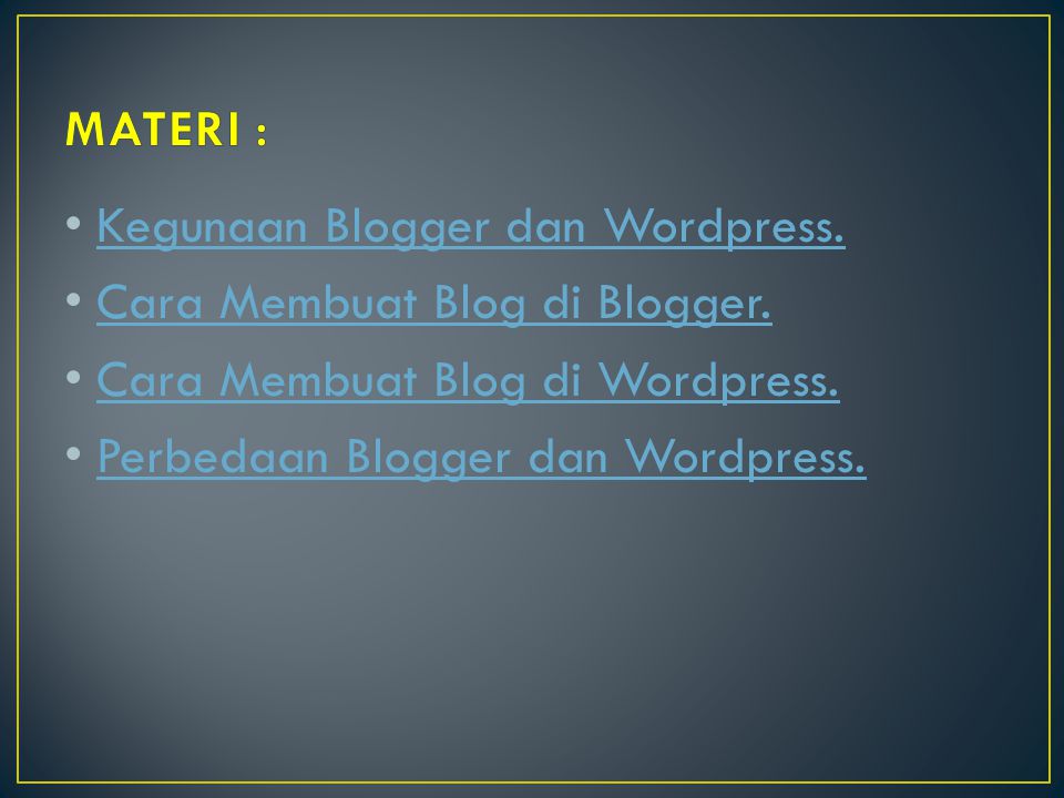 MATERI : Kegunaan Blogger dan Wordpress. Cara Membuat Blog di Blogger. Cara Membuat Blog di Wordpress.