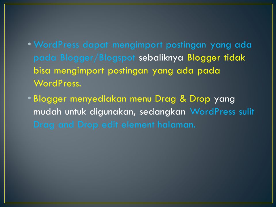 WordPress dapat mengimport postingan yang ada pada Blogger/Blogspot sebaliknya Blogger tidak bisa mengimport postingan yang ada pada WordPress.